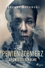 Okładka - Pewien żołnierz. Opowieści szkolne - Tadeusz Borowski