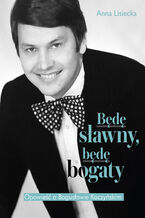 Okładka - Będę sławny, będę bogaty. Opowieść o Bogusławie Kaczyńskim - Anna Lisiecka