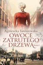 Okładka - Owoce zatrutego drzewa. Tom 1 - Agnieszka Janiszewska