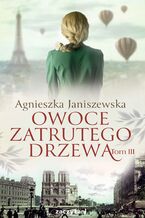 Okładka - Owoce zatrutego drzewa. Tom 3 - Agnieszka Janiszewska