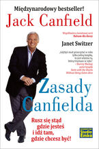 Okładka - Zasady Canfielda. Rusz się stąd gdzie jesteś i idź tam, gdzie chcesz być! - Jack Canfield, Janet Switzer