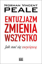 Okładka - Entuzjazm zmienia wszystko. Jak stać się zwycięzcą - Norman Vincent Peale