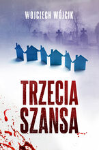 Okładka - Trzecia szansa - Wojciech Wójcik