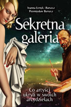 Okładka - Sekretna galeria. Co artyści ukryli w swoich dziełach - Przemysław Barszcz, Joanna Łenyk-Barszcz