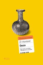 Okładka - Dusza. Skąd wiemy, że istnieje, i dlaczego to ma znaczenie - J. P. Moreland