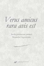Okładka - Verus amicus rara avis est. Studia poświęcone pamięci Wojciecha Organiściaka - red. Adam Lityński, Andrzej Matan, Marian Mikołajczyk, Grzegorz Nancka, Dariusz Nawrot