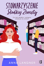 Okładka - Stowarzyszenie Słodkiej Zemsty - Anna Langner
