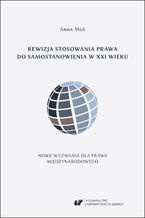 Okładka - Rewizja stosowania prawa do samostanowienia w XXI wieku. Nowe wyzwania dla prawa międzynarodowego - Anna Muś
