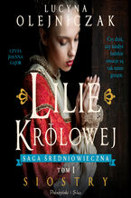 Okładka - Lilie królowej. Siostry - Lucyna Olejniczak