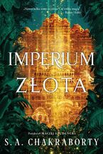 Okładka - Imperium złota - S. A. Chakraborty