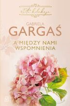 Okładka - A między nami wspomnienia - Gabriela Gargaś