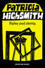 Okładka - Tom Ripley (#2). Ripley pod ziemią - Patricia Highsmith