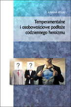 Okładka - Temperamentalne i osobowościowe podłoże codziennego heroizmu - Karina Atłas