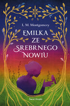 Okładka - Emilka ze Srebrnego Nowiu - Lucy Maud Montgomery