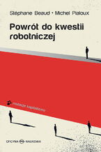 Okładka - Powrót do kwestii robotniczej. Seria Mutacje kapitalizmu - Stéphane Beaud, Michel Pialoux, Redakcja naukowa Małgorzata Jacyno