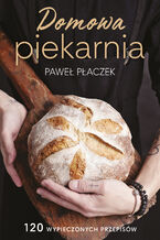 Okładka - Domowa piekarnia - Paweł Płaczek