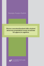 Okładka - Diverse concettualizzazioni delle relazioni attraverso preposizioni neutre in italiano. Un approccio cognitivo - Katarzyna Kwapisz-Osadnik