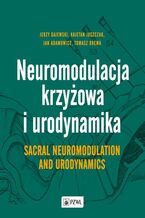 Okładka - Neuromodulacja krzyżowa i Urodynamika Sacral Neuromodulation and Urodynamics - Jerzy Gajewski, Kajetan Juszczak, Jan Adamowicz, Tomasz Drewa