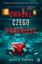 Okładka - Uważaj, czego pragniesz - Adele Parks