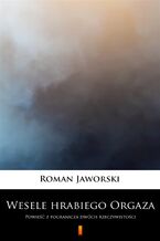 Okładka - Wesele hrabiego Orgaza. Powieść z pogranicza dwóch rzeczywistości - Roman Jaworski