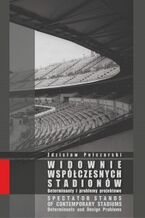 Okładka - WIDOWNIE WSPÓŁCZESNYCH STADIONÓW. Determinanty i problemy projektowe - Zdzisław Pelczarski