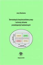 Okładka - Demoskopia bezpieczeństwa pracy i ochrony zdrowia przedsięwzięć budowlanych - Jerzy Obolewicz