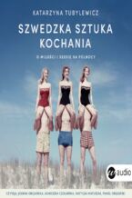 Okładka - Szwedzka sztuka kochania. O miłości i seksie na Północy - Katarzyna Tubylewicz