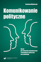 Okładka - Komunikowanie polityczne. Skrypt dla studentów dziennikarstwa i komunikacji społecznej oraz politologii - Stanisław Michalczyk