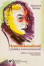 Okładka - Homoseksualność i polska nowoczesność. Szkice o teorii, historii i literaturze - Wojciech Śmieja