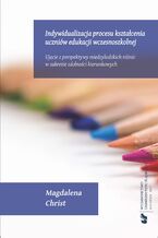 Okładka - Indywidualizacja procesu kształcenia uczniów edukacji wczesnoszkolnej. Ujęcie z perspektywy międzyludzkich różnic w zakresie zdolności kierunkowych - Magdalena Christ