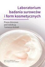 Okładka - Laboratorium badania surowców i form kosmetycznych - Tomasz Kobiela