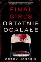 Okładka - Final Girls. Ostatnie ocalałe - Grady Hendrix