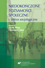 Okładka - Niedokończone tożsamości społeczne - szkice socjologiczne - red. Grzegorz Libor, Jacek Wódz