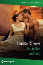 Okładka - To tylko miłość - Caitlin Crews