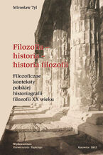 Okładka - Filozofia - historia - historia filozofii. Filozoficzne konteksty polskiej historiografii filozofii XX wieku - Mirosław Ty