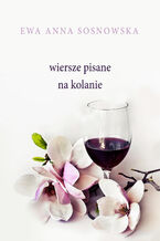 Okładka - Wiersze pisane na kolanie - Ewa Anna Sosnowska