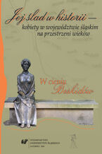 Okładka - Jej ślad w historii - kobiety w województwie śląskim na przestrzeni wieków. W cieniu Beskidów - red. Agata Muszyńska, Anna Skiendziel, Aleksandra Skrzypietz