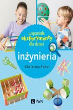 Okładka - Wspaniałe eksperymenty dla dzieci. Inżynieria - Christina Herkert Schul