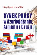 Okładka - Rynek pracy w Azerbejdżanie, Armenii i Gruzji - Krystyna Gomółka