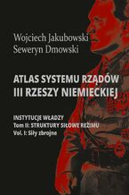 Okładka - Atlas systemu rządów III Rzeszy Niemieckiej - Wojciech Jakubowski, Seweryn Dmowski