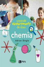 Okładka - Wspaniałe eksperymenty dla dzieci. Chemia - Adrian Dingle