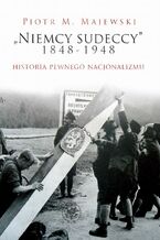 Okładka - "Niemcy sudeccy" 1848-1948 - Piotr M.Majewski