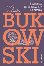Okładka - Światło błyskawicy za górą - Charles Bukowski