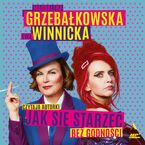 Okładka - Jak się starzeć bez godności - Ewa Winnicka, Magdalena Grzebałkowska