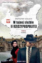 Okładka - W tajnej służbie II Rzeczypospolitej. Tom 2. Napad - Krzysztof Goluch
