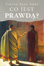 Okładka - Co jest prawdą? - Carver Alan Ames