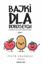 Okładka - Bajki dla dorosłych. Powieść dla roślinożerców - Piotr Sakowski