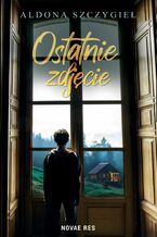 Okładka - Ostatnie zdjęcie - Aldona Szczygieł