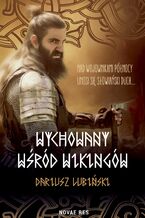 Okładka - Wychowany wśród Wikingów - Dariusz Lubiński