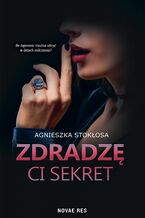 Okładka - Zdradzę ci sekret - Agnieszka Stokłosa